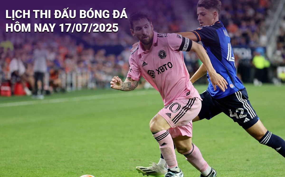Lịch thi đấu bóng đá hôm nay 17/7 và rạng sáng 18/7/2025: Cập nhật đầy đủ các trận cầu hấp dẫn