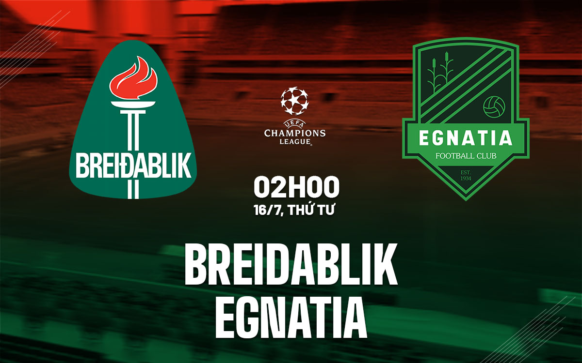 Breidablik vs Egnatia: Dự đoán kết quả trận đấu Cúp C1/UEFA Champions League 2025/26