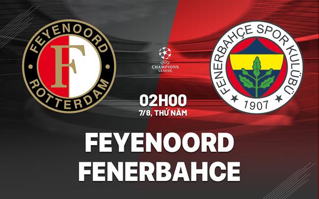 nhan dinh bong da du doan Feyenoord vs Fenerbahce cup c1 chau au champions league hom nay Nhận định Feyenoord vs Fenerbahce