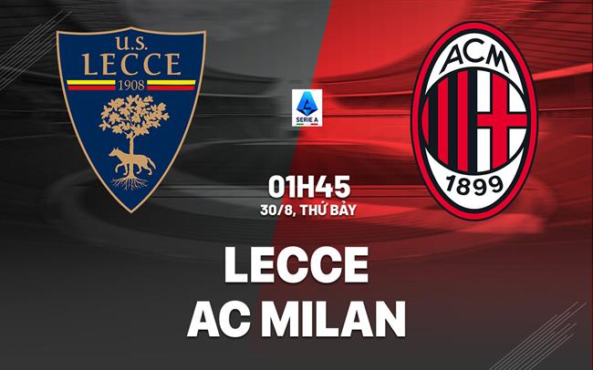 nhan dinh bong da du doan Lecce vs AC Milan vdqg italia serie a hom nay Lecce vs AC Milan vòng 2 Serie A 2025/26