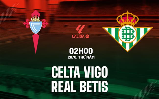 nhan dinh bong da du doan Celta Vigo vs Real Betis vdqg tay ban nha la liga hom nay Nhận định Celta Vigo vs Real Betis