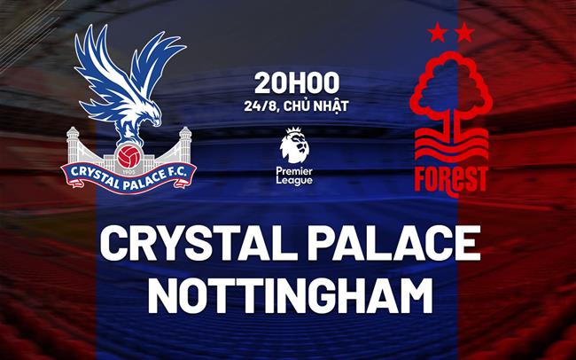 nhan dinh bong da du doan Crystal Palace vs Nottingham ngoai hang anh premier league hom nay Crystal Palace vs Nottingham vòng 2 Ngoại hạng Anh 2025/26