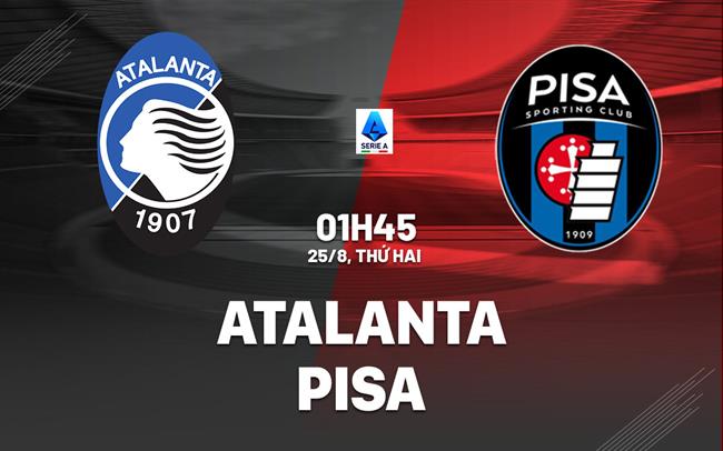 nhan dinh bong da du doan Atalanta vs Pisa vdqg italia serie a hom nay Nhận định Atalanta vs Pisa