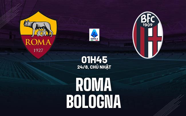 Nhận định Roma vs Bologna
