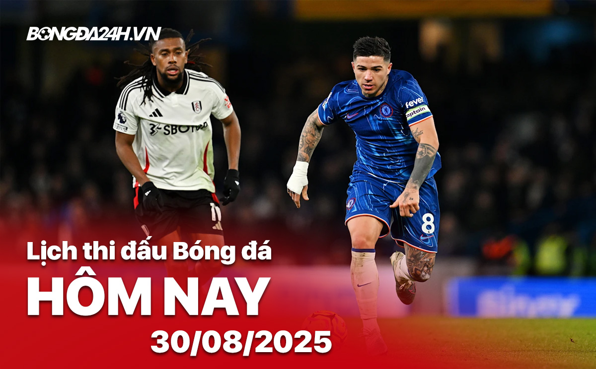 Lịch thi đấu bóng đá hôm nay 30/8/2025 Lịch thi đấu bóng đá ngày 30/8/2025