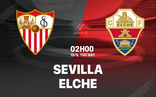 nhan dinh bong da du doan Sevilla vs Elche vdqg tay ban nha la liga hom nay Sevilla vs Elche vòng 4 La Liga 2024/25