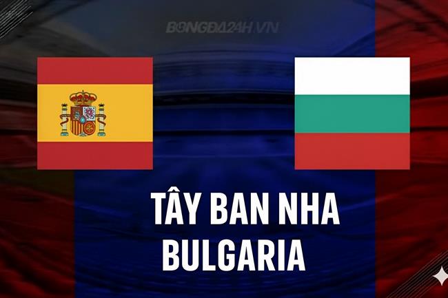 Tay Ban Nha vs Bulgaria