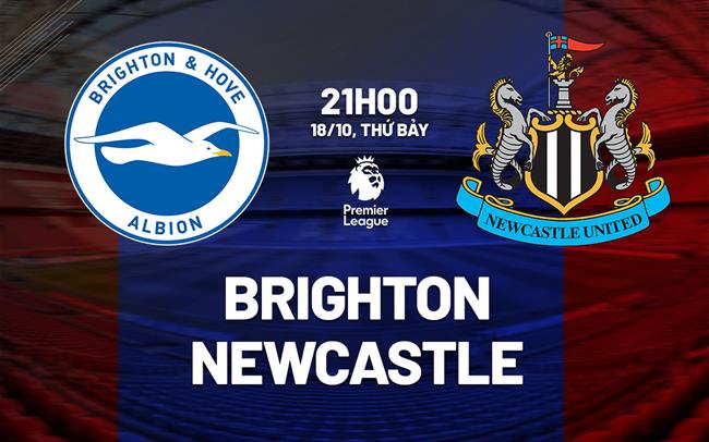 nhan dinh bong da du doan Brighton vs Newcastle ngoai hang anh premier league hom nay Brighton vs Newcastle vòng 8 Ngoại hạng Anh 2025/26.