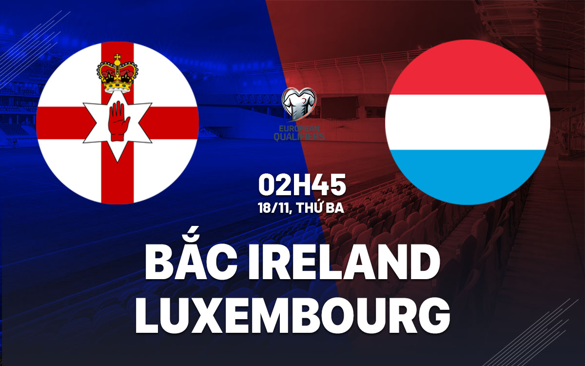 nhan dinh bong da du doan Bac Ireland vs Luxembourg vong loai world cup hom nay nhan dinh bong da du doan Bac Ireland vs Luxembourg vong loai world cup hom nay