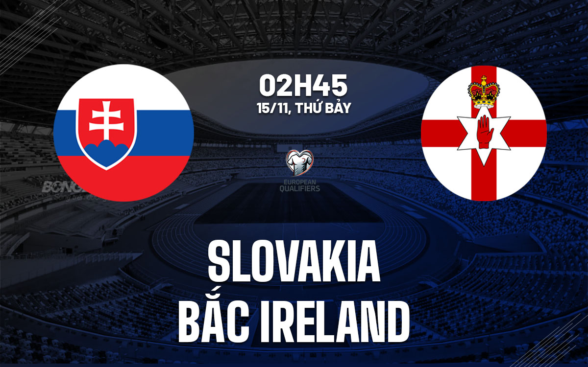 nhan dinh bong da du doan Slovakia vs Bac Ireland vong loai world cup hom nay nhan dinh bong da du doan Slovakia vs Bac Ireland vong loai world cup hom nay