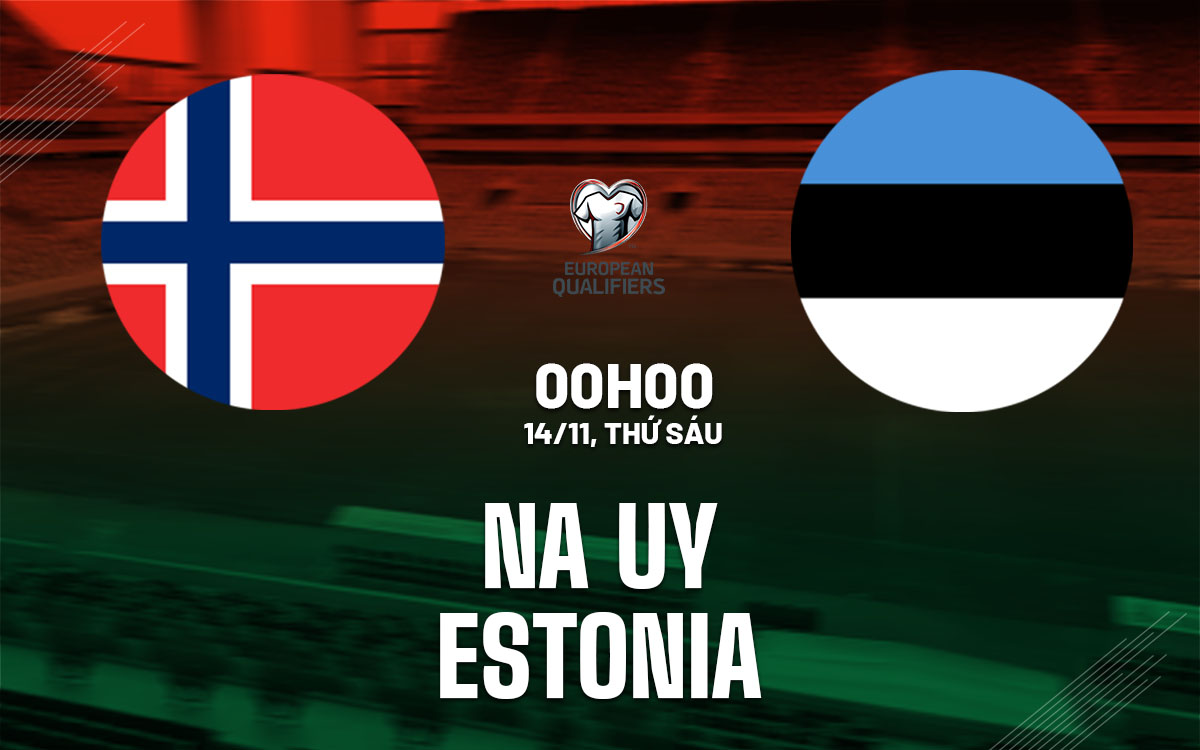 Na Uy vs Estonia vòng loại World Cup 2026 khu vực châu Âu.