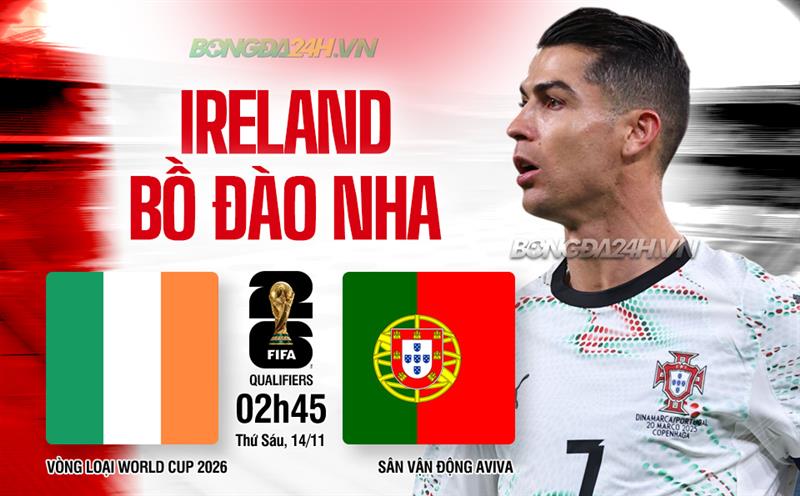 Ireland vs Bồ Đào Nha vòng loại World Cup 2026 khu vực châu Âu. Cầu thủ hai đội thi đấu căng thẳng tại vòng loại World Cup