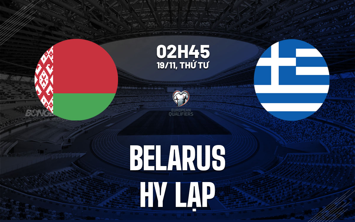 nhan dinh bong da du doan Belarus vs Hy Lap vong loai world cup hom nay nhận định bóng đá Belarus vs Hy Lạp vòng loại World Cup hôm nay