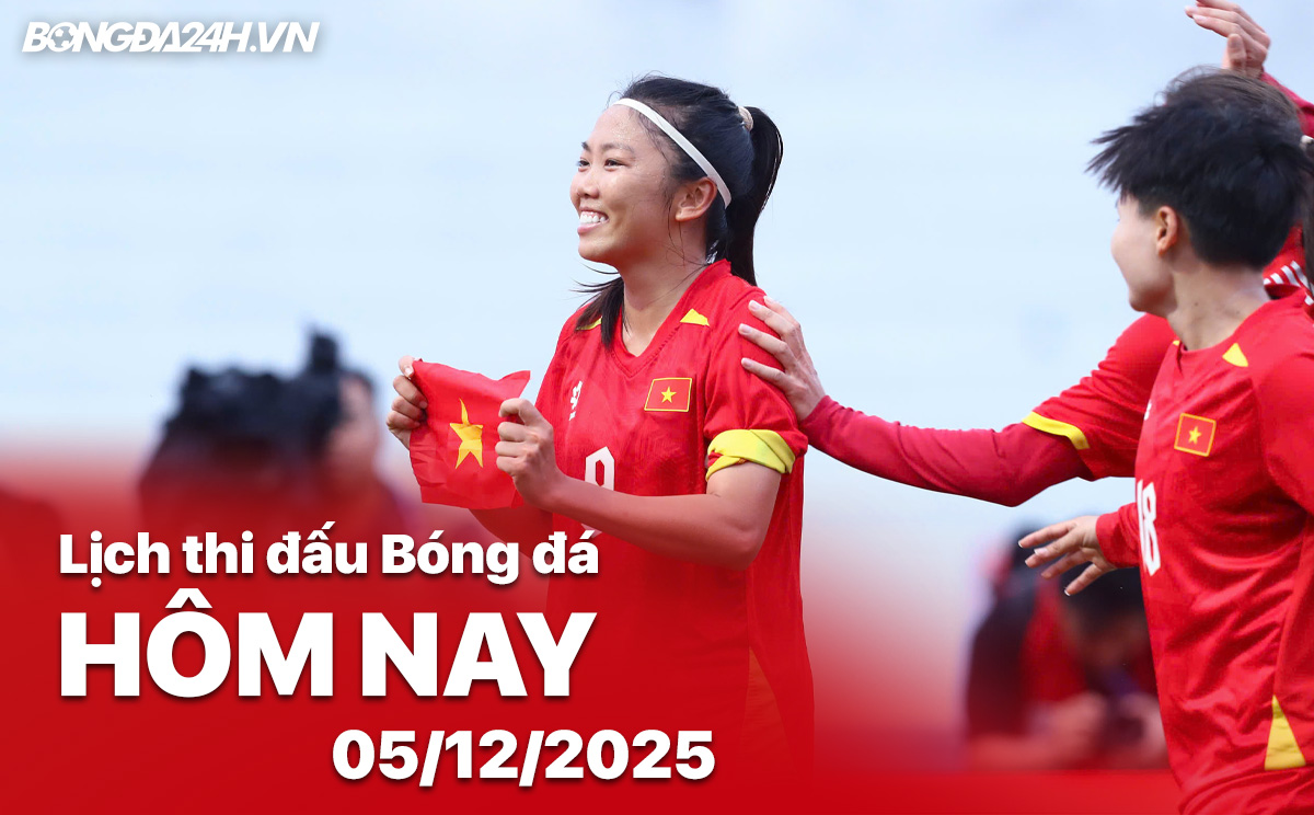 Lịch thi đấu bóng đá hôm nay 05/12/2025 Lịch thi đấu bóng đá hôm nay 05/12/2025