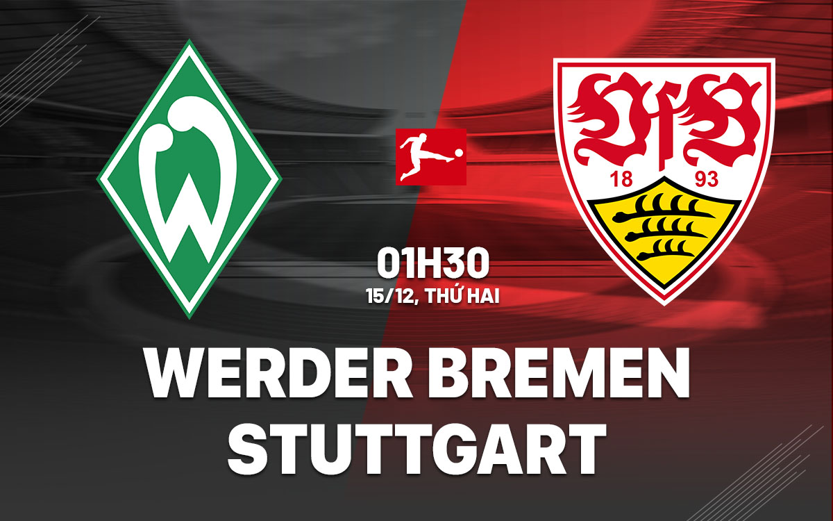 Nhận định bóng đá dự đoán Werder Bremen vs Stuttgart VĐQG Đức Bundesliga hôm nay Nhận định bóng đá Werder Bremen vs Stuttgart VĐQG Đức